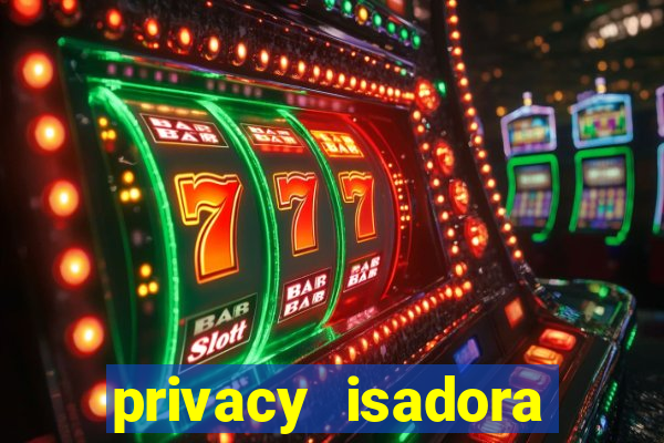 privacy isadora vale gratis